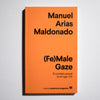 MANUEL ARIAS MALDONADO | (Fe)Male Gaze. El contrato sexual en el siglo XXI