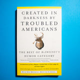 Created in Darkness By Troubled Americans. The Best of McSweeney's, Humor Category.
