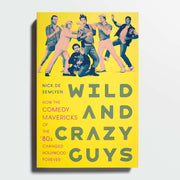 NICK DE SEMLYEN | Wild and Crazy Guys: How the Comedy Mavericks of the '80s Changed Hollywood Forever