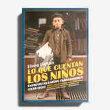 ELENA FORTÚN | Lo que cuentan los niños. Entrevistas a niños trabajadores (1930 - 1931)