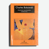 CHARLES BUKOWSKI | Erecciones, eyaculaciones, exhibiciones