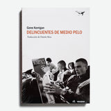 GENE KERRIGAN | Delincuentes de medio pelo