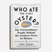 CODY CASSIDY | Who Ate the First Oyster? The Extraordinary People Behind the Greatest Firsts in History