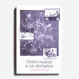 ANGEL DE LA RUBIA | Cómo matar a un dictador