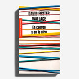 DAVID FOSTER WALLACE | En cuerpo y en lo otro