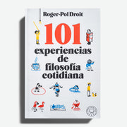 ROGER-POL DROIT | 101 experiencias de filosofía cotidiana
