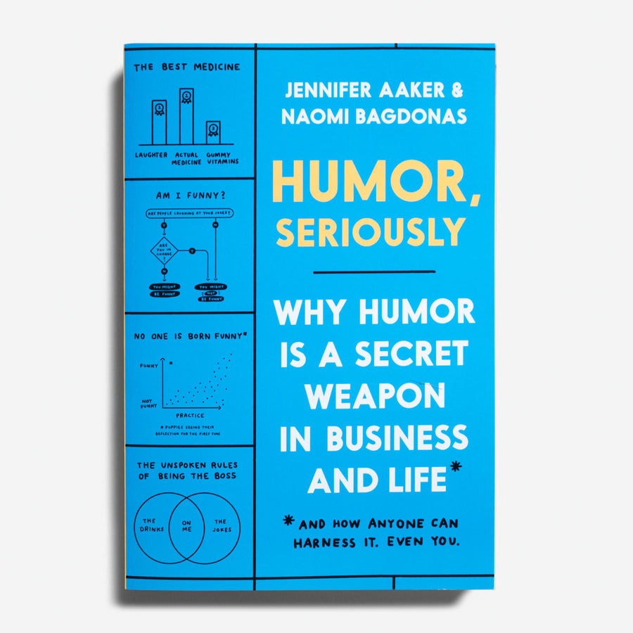 JENNIFER AAKER & NAONI BAGDONAS | Humor, seriously. Why humor is a secret weapon in business and life