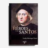 GORKA MAIZTEGUI ZUAZO | De Héroes y de Santos