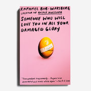 RAPHAEL BOB-WAKSBERG | Someone Who Will Love You in All Your Damaged Glory: Stories
