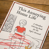 This Annoying Home Life: A Mindless Coloring Book for the Super Stressed
