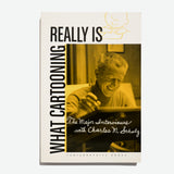 What Cartooning Really Is: The Major Interviews with Charles M. Schulz