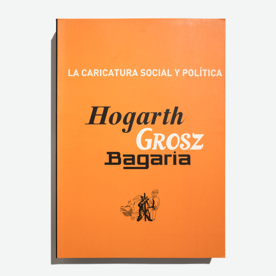 La caricatura social y política. Hogarth, Grosz y Bagaria
