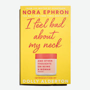 NORA EPHRON | I feel bad about my neck, and other thoughts on being a woman