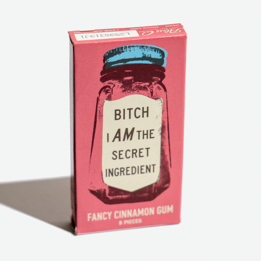 Chicles “Bitch, I AM the secret ingredient”