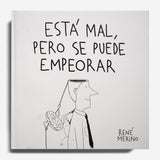 RENÉ MERINO | Está mal, pero se puede empeorar