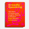 Broadly Speaking: 100 years of Wisecracks, Insights, Retorts & Wisdom from Women in Comedy