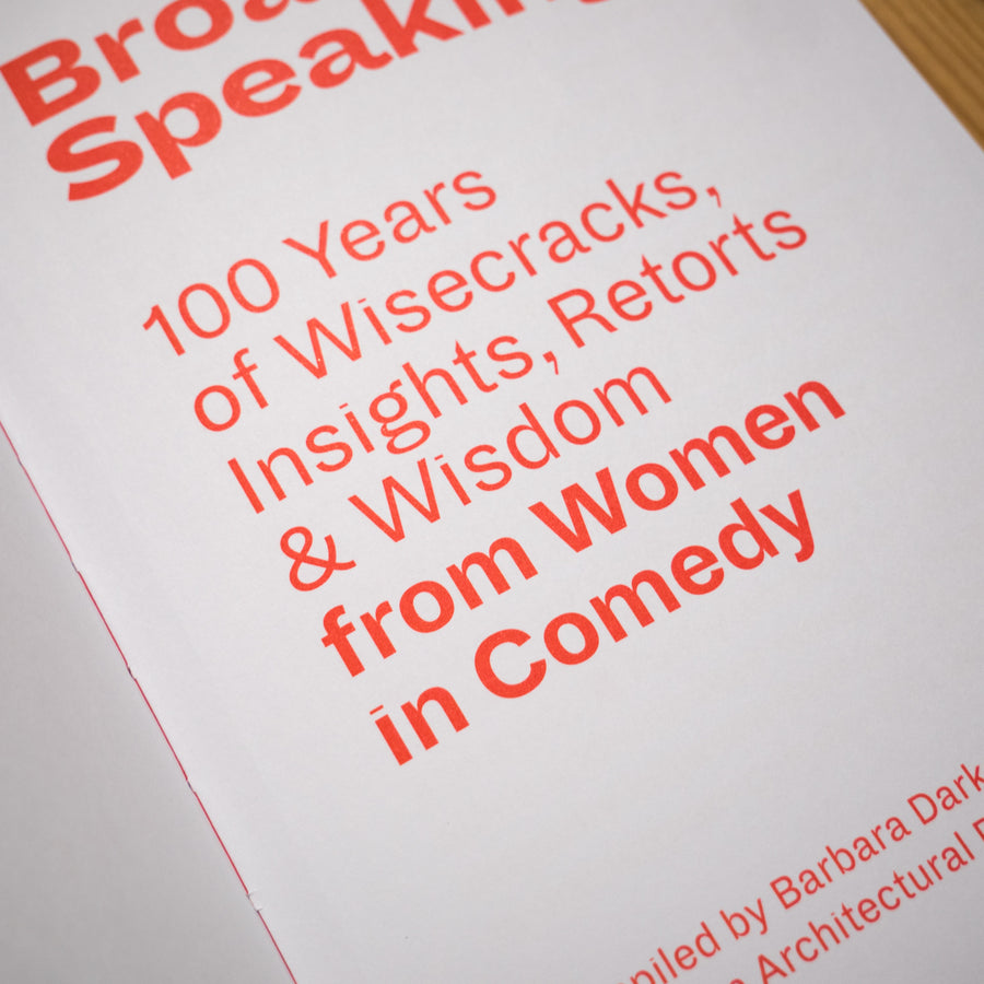 Broadly Speaking: 100 years of Wisecracks, Insights, Retorts & Wisdom from Women in Comedy