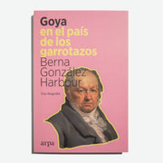 BERNA GONZÁLEZ HARBOUR | Goya en el país de los garrotazos