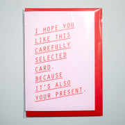 Tarjeta felicitación "I hope you like this carefully selected card, because it's also your present"