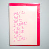 Tarjeta felicitación "Nothing says happy birthday like a folded piece of card"