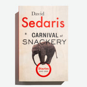 DAVID SEDARIS | A Carnival of Snackery. Diaries 2003-2020