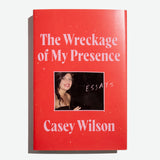 CASEY WILSON | The Wreckage of My Presence