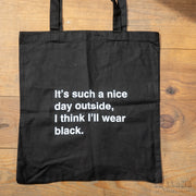 Tote bag "It's such a nice day outside. I think I'll wear black"