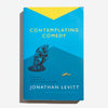 JONATHAN LEVITT | Contemplating Comedy*