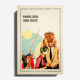 NACHO LÓPEZ MURRIA | París era una rave