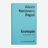 ALEXIS RACIONERO RAGUÉ | Ecotopía: Una utopía de la tierra
