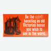 Pegatina vinilo "Be the spirit haunting an old Victorian house you wish to see in the world"