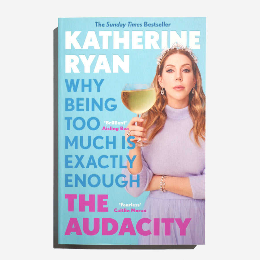 KATHERINE RYAN | The Audacity: Why being too much is exactly enough