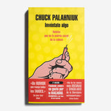 CHUCK PALAHNIUK | Invéntate algo. Relatos que no te podrás sacar de la cabeza.