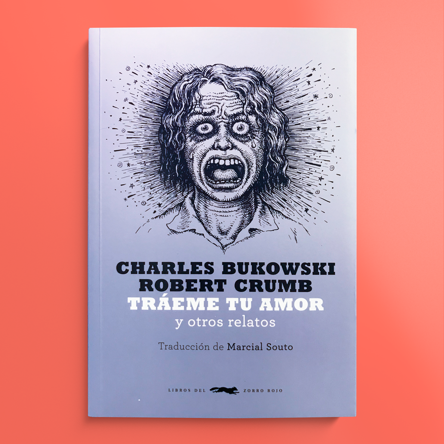 CHARLES BUKOWSKI & ROBERT CRUMB | Tráeme tu amor y otros relatos
