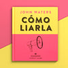 JOHN WATERS | Cómo liarla
