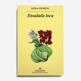 NORA EPHRON | Ensalada loca. Algunas cosas sobre las mujeres.