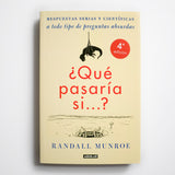 RANDALL MUNROE | ¿Qué pasaría si...? Respuestas serias y científicas a todo tipo de preguntas absurdas