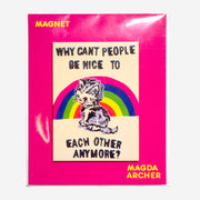 Imán "Why can't people be nice to each other anymore?" x MAGDA ARCHER