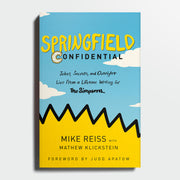 MIKE REISS | Springfield Confidential: Jokes, Secrets, and Outright Lies from a Lifetime Writing for The Simpsons