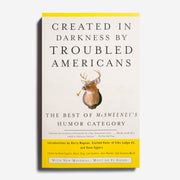 Created in Darkness By Troubled Americans. The Best of McSweeney's, Humor Category.