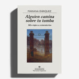MARIANA ENRIQUEZ | Alguien camina sobre tu tumba