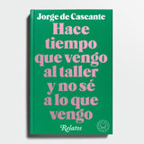 JORGE DE CASCANTE | Hace tiempo que vengo al taller y no sé a lo que vengo
